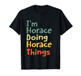I'M Horace Doing Horace Things Name Horace Custom Gift T-Shirt