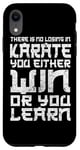 iPhone XR There Is No Losing In Karate You Either Win Or Your Learn Case