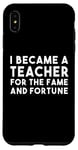 iPhone XS Max Teacher Funny - Became A Teacher For The Fame Case