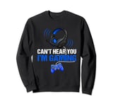 Funny Gamer Headset Can't Hear You I'm Gaming Video Games Sweatshirt