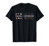 Data Is Greater Than Opinion - Funny Data Science Statistics T-Shirt