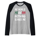 My Mom Is Mexican Nothing Scares Me Mexico Flag Raglan Baseball Tee