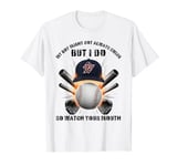 My Son Might Not Always Swing But I Do So Watch Your Mouth T-Shirt