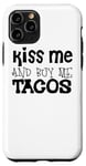 Coque pour iPhone 11 Pro Kiss Me And Buy Me Tacos – Funny Taco Lover