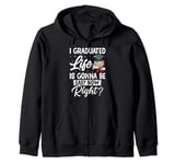I Graduated Life Is Gonna Be Easy Now Right Graduation Zip Hoodie