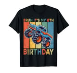 Bruh It Is My 8th Birthday Boy Monster Truck Car Party Day T-Shirt