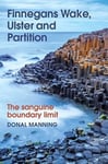 Donal Manning - Finnegans Wake, Ulster and Partition The Sanguine Boundary Limit Bok