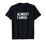 Almost famou T-Shirt