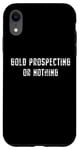 iPhone XR Gold Prospecting Lover, Gold Prospecting or Nothing Case