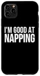 Coque pour iPhone 11 Pro Max Drôle - I'm Good At Napping
