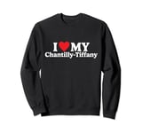 I love my Chantilly-Tiffany Funny Sweatshirt