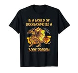 In A World Of Bookworms Be A Book Dragon - Book Lover Reader T-Shirt