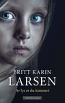 Britt Karin Larsen - Av lys er du kommet roman Bok