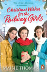 Maisie Thomas - Christmas Wishes for the Railway Girls The new feel-good and festive WW2 historical fiction (The Series, 8) Bok