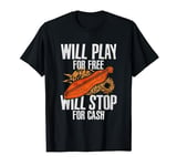 Will Play For Free Will Stop For Cash Dulcimer T-Shirt