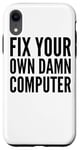 iPhone XR Fix Your Own Damn Computer - Funny IT Technician Case