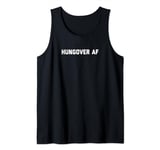 Funny Hungover AF Shirt for Men and Women with Hangover Tank Top