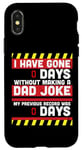 iPhone X/XS I Have Gone 0 Days Without Making A Dad Joke - Fathers Day Case