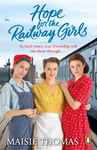 Maisie Thomas - Hope for the Railway Girls The fifth book in feel-good, heartwarming WW2 historical saga series (The Series, 5) Bok