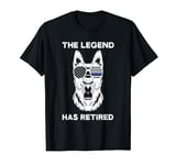 the legend has retired police dog k-9 T-Shirt