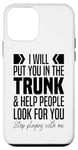 iPhone 12 mini I'll Put You In The Trunk And Help People Look For You Funny Case