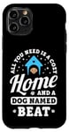 Coque pour iPhone 11 Pro Tout ce dont vous avez besoin, c'est d'une maison confortable et d'un chien nommé Beat Dogs Name