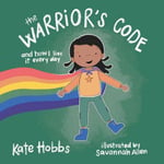 Kate Hobbs - The Warrior's Code And How I Live It Every Day (A Kids Guide to Love, Respect, Care, Responsibilit Bok