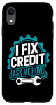 iPhone XR I Fix Credit Ask Me How Funny Quote Funny I Fix Credit Fun Case