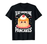 Pancake Maker Food Lover The Best Grandmas Make Pancakes T-Shirt