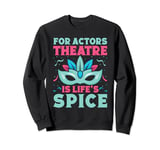 Musical Theatre Is Life´s Spice Theater Actor Broadway Sweatshirt