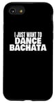 Coque pour iPhone SE (2020) / 7 / 8 Danse Bachata Danse Bachata Je veux juste danser la bachata