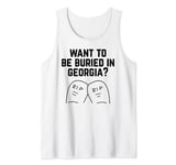 Want to Be Buried in Georgia? Adult Novelty Gifts Tank Top