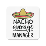 Nacho Average Manager Fridge Magnet Worlds Best Favourite Boss Funny Awesome