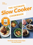 Clare Andrews - The Ultimate Slow Cooker Cookbook he Kitchen must-have From the bestselling author of Air Fryer Bok