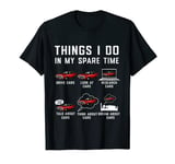 Car Guy Things I Do In My Spare Time Funny Car Enthusiast T-Shirt