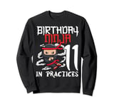 11th Birthday Ninja in Practices I'm Ninja 11Years Old Party Sweatshirt