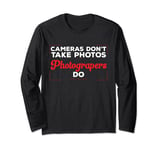 Photography Funny Cameras Don't Take Photos Photographer Long Sleeve T-Shirt