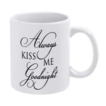 Always Kiss Me Goodnight Home Ceramic Coffee Mug Unique Valentines Day Novelty Funny Tea Cup Mug White 11 Oz Christmas Birthday Gift for Men Women