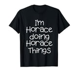 I'm Horace Doing Funny Things Name Birthday Gift Idea T-Shirt