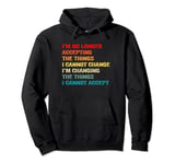I am no longer accepting the things I cannot change Vintage Pullover Hoodie