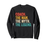 Coach The Man The Myth The Legend - Funny Coach Sweatshirt