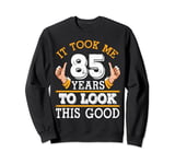 It Took Me 85 Years To Look This Good Happy Birthday Dad Mom Sweatshirt