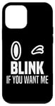iPhone 12 mini Blink If You Want Me Wink If You Want Me Funny Pick Up Line Case