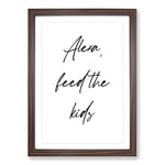 Big Box Art Alexa Feed The Kids Typography Framed Wall Art Picture Print Ready to Hang, Walnut A2 (62 x 45 cm)