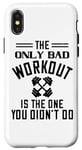 Coque pour iPhone X/XS The Only Bad Workout Is The One That Didn't Do - Drôle