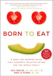 Leslie Schilling - Born to Eat A Baby-Led Weaning Guide That Supports Intuitive Eating for the Whole Family Bok