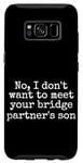 Coque pour Galaxy S8 Non, je ne veux pas rencontrer le fils de votre partenaire de pont, drôle