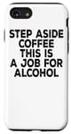 iPhone SE (2020) / 7 / 8 Step Aside Coffee This Is A Job For Alcohol - Funny Beer Case