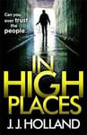J Holland - In High Places A gripping thriller from the bestselling author of Lock Door Bok