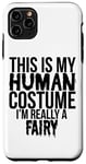 Coque pour iPhone 11 Pro Max Halloween - C'est mon costume humain, je suis vraiment une fée